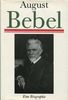 August Bebel: Eine Biographie