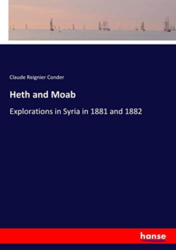 Heth and Moab: Explorations in Syria in 1881 and 1882