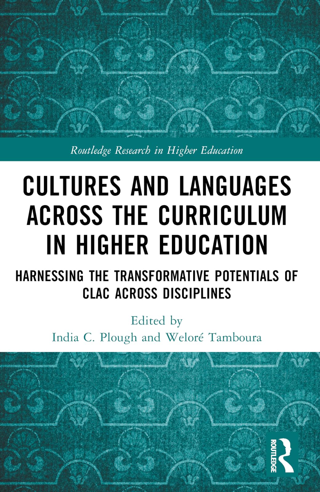 Cultures and Languages Across the Curriculum in Higher Education: Harnessing the Transformative Potentials of CLAC Across Disciplines (Routledge Research in Higher Education)