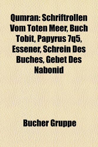 Qumran: Schriftrollen Vom Toten Meer, Buch Tobit, Papyrus 7q5, Essener, Schrein Des Buches, Gebet Des Nabonid