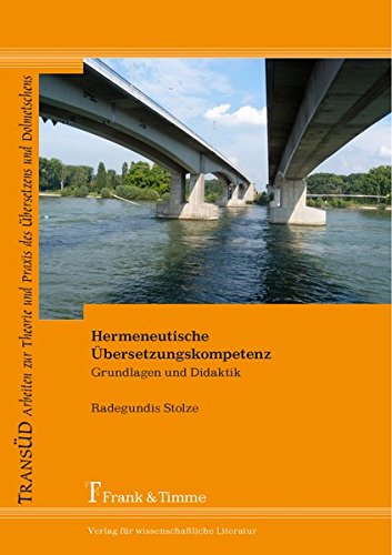 Hermeneutische Übersetzungskompetenz: Grundlagen und Didaktik (TRANSÜD. Arbeiten zur Theorie und Praxis des Übersetzens und Dolmetschens)