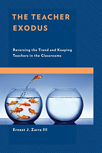 The Teacher Exodus: Reversing the Trend and Keeping Teachers in the Classrooms