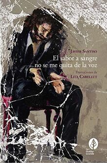 El sabor a sangre no se me quita de la voz (Narrativa Ilustrada)