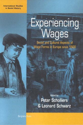 Experiencing Wages: Social and Cultural Aspects of Wage Forms in Europe Since 1500 (International Studies in Social History)