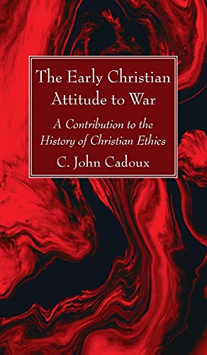 The Early Christian Attitude to War: A Contribution to the History of Christian Ethics
