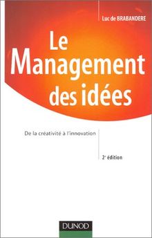 Le Management des idées : De la créativité à l'innovation (Strategie Manag)
