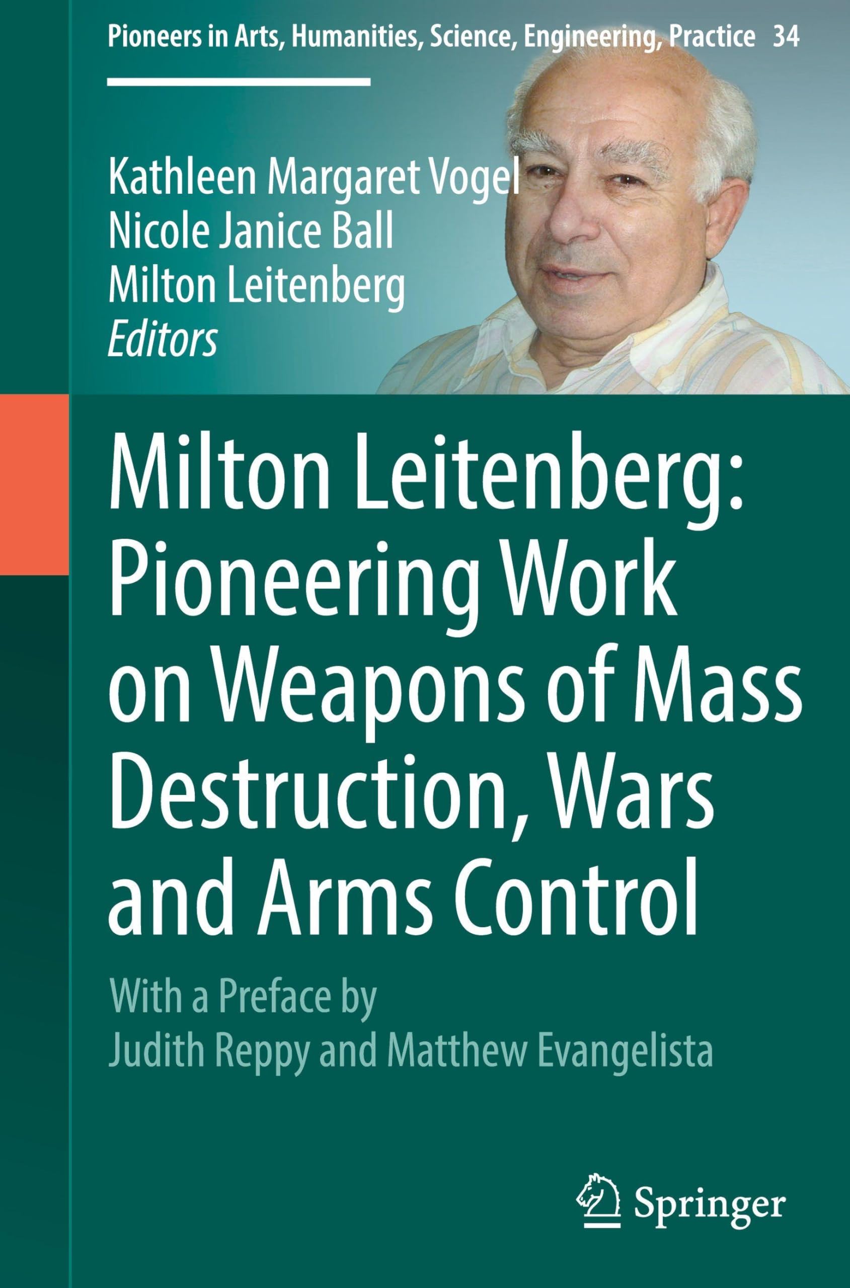 Milton Leitenberg: Pioneering Work on Weapons of Mass Destruction, Wars and Arms Control (Pioneers in Arts, Humanities, Science, Engineering, Practice, 34, Band 34)
