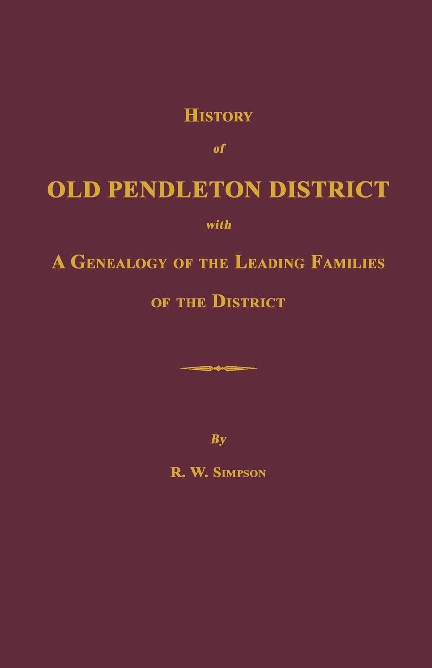 History of Old Pendleton District [South Carolina]; with A Genealogy of the Leading Families of the District