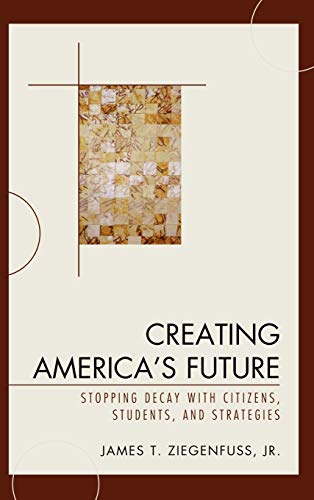 Creating America's Future: Stopping Decay with Citizens, Students, and Strategies