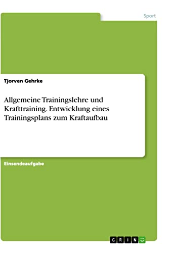 Allgemeine Trainingslehre und Krafttraining. Entwicklung eines Trainingsplans zum Kraftaufbau