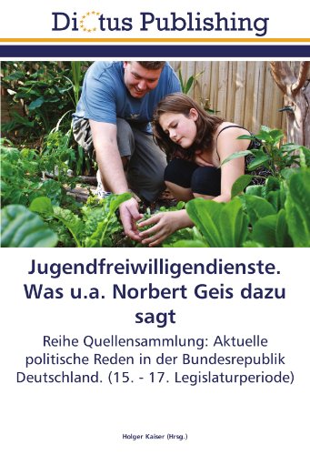 Jugendfreiwilligendienste. Was u.a. Norbert Geis dazu sagt: Reihe Quellensammlung: Aktuelle politische Reden in der Bundesrepublik Deutschland. (15. - 17. Legislaturperiode)