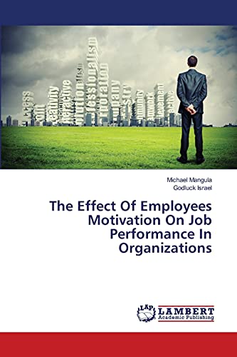 The Effect Of Employees Motivation On Job Performance In Organizations