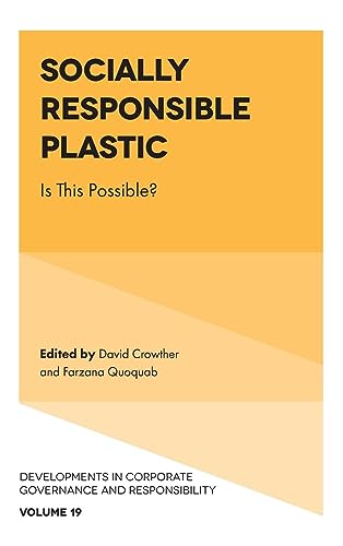 Socially Responsible Plastic: Is This Possible? (Developments in Corporate Governance and Responsibility, Band 19)