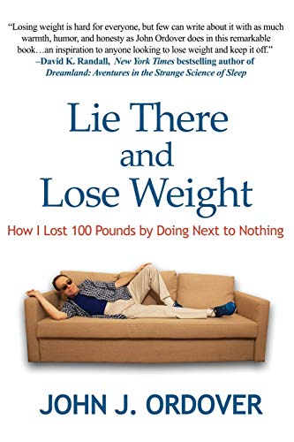 Lie There and Lose Weight: How I Lost 100 Pounds By Doing Next to Nothing