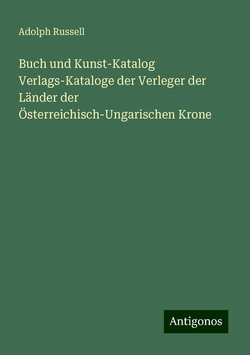 Buch und Kunst-Katalog Verlags-Kataloge der Verleger der Länder der Österreichisch-Ungarischen Krone