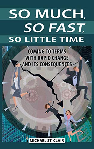 So Much, So Fast, So Little Time: Coming to Terms with Rapid Change and Its Consequences