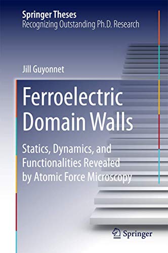 Ferroelectric Domain Walls: Statics, Dynamics, and Functionalities Revealed by Atomic Force Microscopy (Springer Theses)