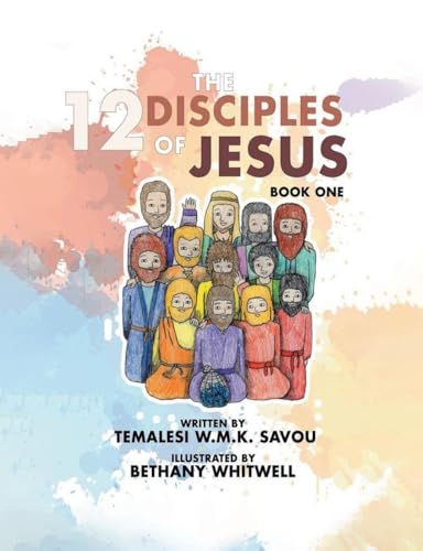 The 12 Disciples of Jesus: Biographies of The 12 Disciples of Jesus
