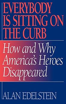 Everybody Is Sitting on the Curb: How and Why America's Heroes Disappeared