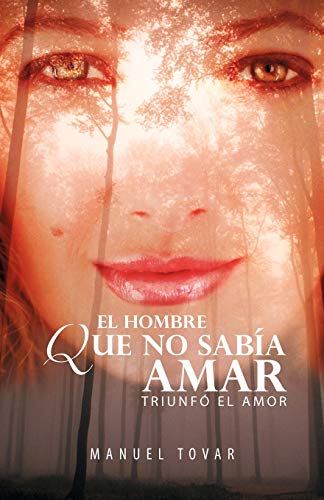 El Hombre Que No Sabía Amar: Triunfó El Amor: Triunf El Amor