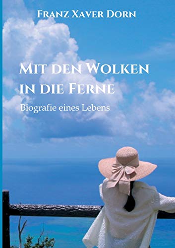 Mit den Wolken in die Ferne: Biografie eines Lebens