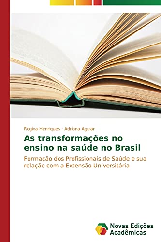 As transformações no ensino na saúde no Brasil: Formação dos Profissionais de Saúde e sua relação com a Extensão Universitária