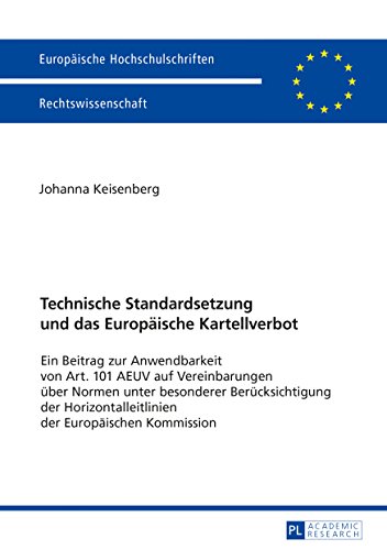 Technische Standardsetzung und das Europäische Kartellverbot: Ein Beitrag zur Anwendbarkeit von Art. 101 AEUV auf Vereinbarungen über Normen unter ... / Series 2: Law / Série 2: Droit)