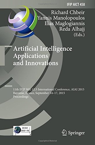 Artificial Intelligence Applications and Innovations: 11th IFIP WG 12.5 International Conference, AIAI 2015, Bayonne, France, September 14-17, 2015, ... in Information and Communication Technology)