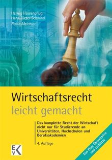 Wirtschaftsrecht - leicht gemacht: Das komplette Recht der Wirtschaft nicht nur für Studierende an Universitäten, Hochschulen und Berufsakademien