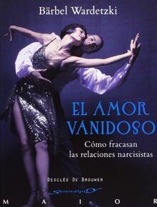 El amor vanidoso : cómo fracasan las relaciones narcisistas (Serendipity Maior, Band 45)