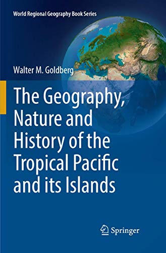 The Geography, Nature and History of the Tropical Pacific and its Islands (World Regional Geography Book Series)