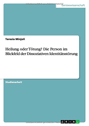 Heilung oder Tötung? Die Person im Blickfeld der Dissoziativen Identitätsstörung