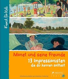 Monet und seine Freunde. 13 Impressionisten, die du kennen solltest: Kunst für Kids