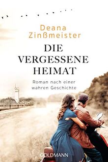 Die vergessene Heimat: Roman nach einer wahren Geschichte