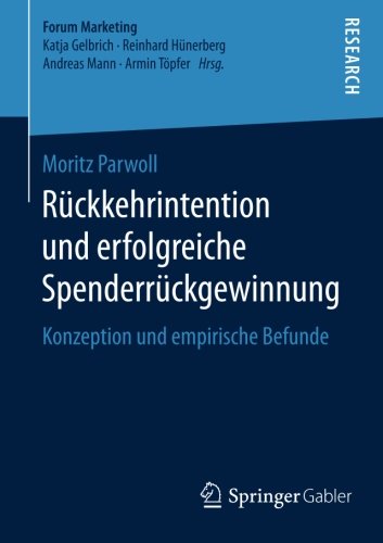 Rückkehrintention und erfolgreiche Spenderrückgewinnung: Konzeption und empirische Befunde (Forum Marketing)