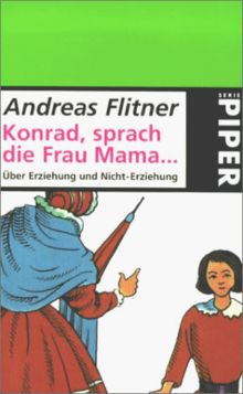 Konrad, sprach die Frau Mama . . .