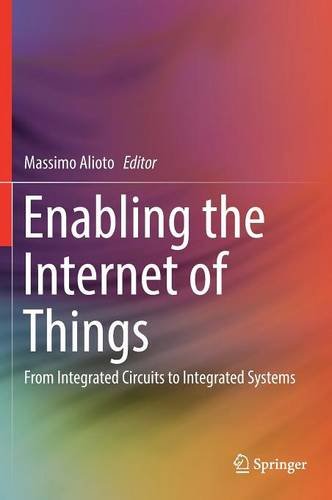 Enabling the Internet of Things: From Integrated Circuits to Integrated Systems