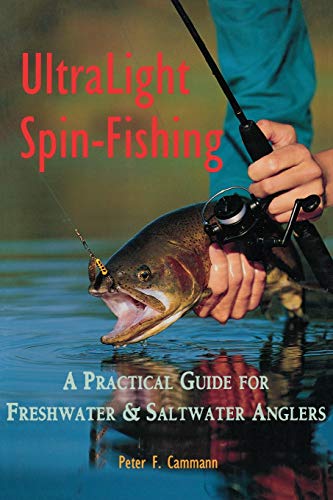 Ultralight Spin Fishing: A Practical Guide for Freshwater and Saltwater Anglers (Fishing How-To)