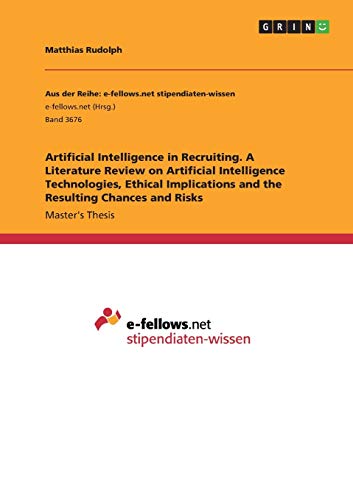 Artificial Intelligence in Recruiting. A Literature Review on Artificial Intelligence Technologies, Ethical Implications and the Resulting Chances and Risks: Magisterarbeit
