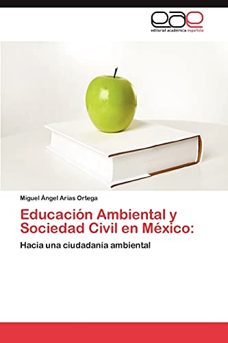 Educación Ambiental y Sociedad Civil en México:: Hacia una ciudadanía ambiental
