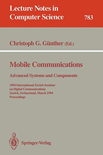 Mobile Communications - Advanced Systems and Components: 1994 International Zurich Seminar on Digital Communications, Zurich, Switzerland, March 8-11, ... Notes in Computer Science, 783, Band 783)