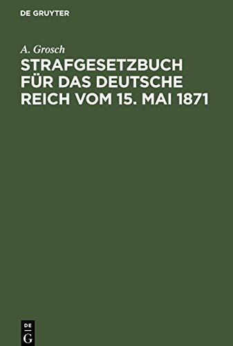 Strafgesetzbuch für das Deutsche Reich vom 15. Mai 1871: Zum Gebrauch für Polizei-, Sicherheits- und Kriminalbeamte