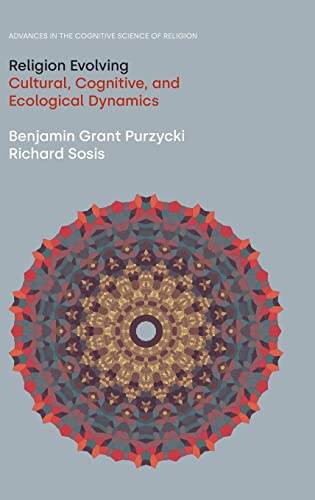 Religion Evolving: Cultural, Cognitive, and Ecological Dynamics (Advances in the Cognitive Science of Religion)