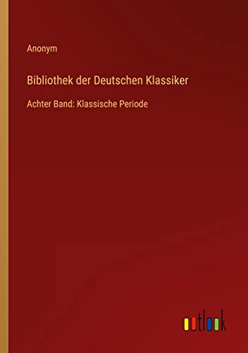 Bibliothek der Deutschen Klassiker: Achter Band: Klassische Periode