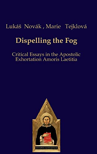 Dispelling the Fog: Critical Essays in the Apostolic Exhortation Amoris Laetitia