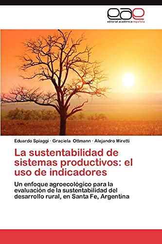 La sustentabilidad de sistemas productivos: el uso de indicadores: Un enfoque agroecológico para la evaluación de la sustentabilidad del desarrollo rural, en Santa Fe, Argentina