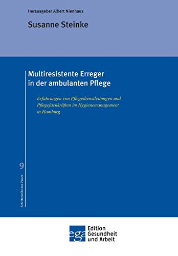 Multiresistente Erreger in der ambulanten Pflege: Erfahrungen von Pflegedienstleitungen und Pflegefachkäften im Hygienemanagement in Hamburg
