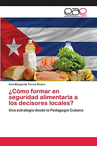 ¿Cómo formar en seguridad alimentaria a los decisores locales?: Una estrategia desde la Pedagogía Cubana