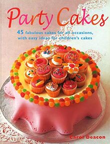 Party Cakes: 45 Fabulous Cakes for All Occasions, with Easy Ideas for Children's Cakes