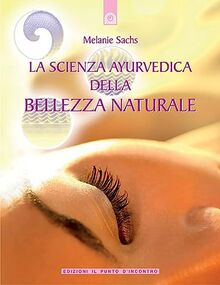 La scienza ayurvedica della bellezza naturale (Salute e benessere)